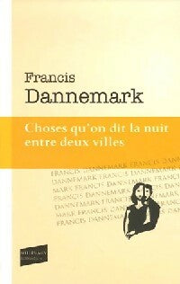 Livrenpoche : Choses qu'on dit la nuit entre deux villes - Francis Dannemark - Livre