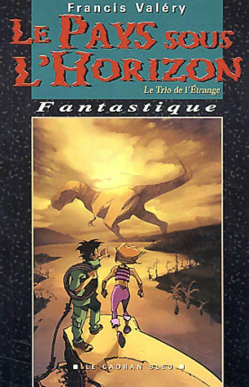 Livrenpoche : Le trio de l'étrange Tome III : Le pays sous l'horizon - Francis Valéry - Livre