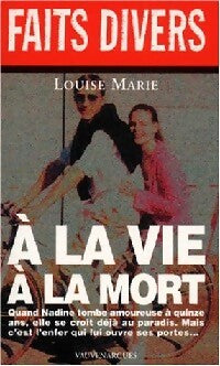 Livrenpoche : A la vie à la mort - Louise Marie - Livre
