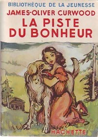 La piste du bonheur - James Oliver Curwood - Livre