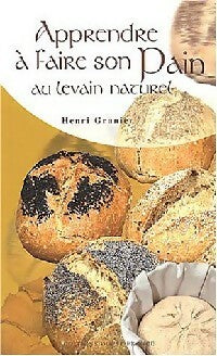 Livrenpoche : Apprendre à faire son pain au levain naturel - Henri Granier - Livre