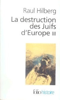 La destruction des juifs d'Europe Tome III - Raul Hilberg - Livre