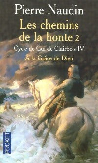 Livrenpoche : Cycle de Gui de Clairbois Tome IV : Les chemins de la honte Livre II : à la grâce de Dieu - Pierre Naudin - Livre