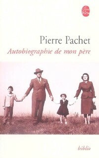 Livrenpoche : Autobiographie de mon père - Pierre Pachet - Livre