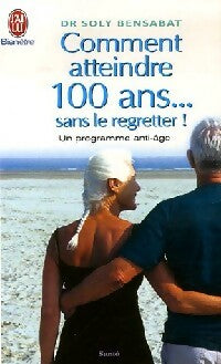 Livrenpoche : Comment atteindre 100 ans sans le regretter - Dr Soly Bensabat - Livre