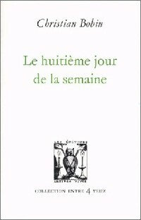 Livrenpoche : Le huitième jour de la semaine - Christian Bobin - Livre