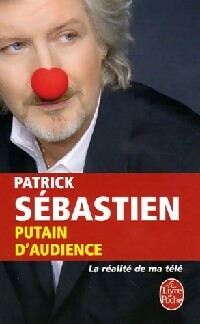 Livrenpoche : Putain d'audience : La réalité de ma télé - Patrick Sébastien - Livre