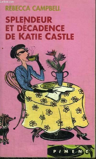 Livrenpoche : Splendeur et décadence de Katie Castle - Rebecca Campbell - Livre