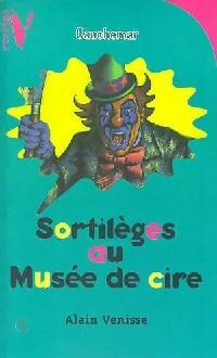 Livrenpoche : Sortilèges au musée de cire - Alain Venisse - Livre