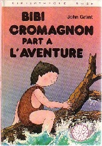 Livrenpoche : Bibi Cromagnon part à l'aventure - John Grant - Livre