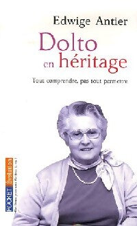 Dolto en héritage Tome I : Tout comprendre, pas tout permettre - Edwige Antier - Livre