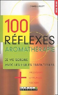 100 Réflexes aromathérapie - Danièle Festy - Livre