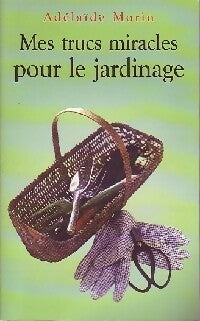 Livrenpoche : Mes trucs miracles pour le jardinage - Adelaïde Morin - Livre