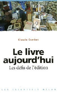 Livrenpoche : Le livre aujourd'hui. Les défis de l'édition - Claude Combet - Livre