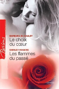 Livrenpoche : Le choix du coeur / Les flammes du passé - Barbara McCauley, Shirley Rogers - Livre