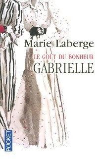 Livrenpoche : Le goût du bonheur Tome I : Gabrielle - Marie Laberge - Livre