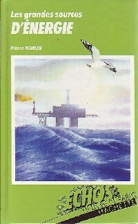 Les grandes sources d'énergie - Pierre Kohler -  Echos Encyclopédies - Livre