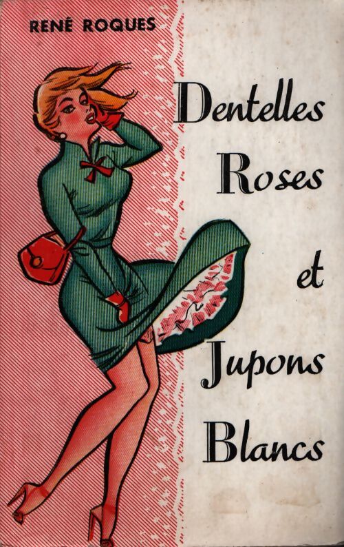 Dentelles roses et jupons blancs - René Roques - Livre