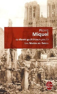 La liberté guidait leur pas Tome III : Les mariés de Reims - Pierre Miquel - Livre