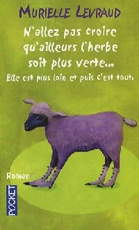 Livrenpoche : N'allez pas croire qu'ailleurs l'herbe soit plus verte - Murielle Levraud - Livre