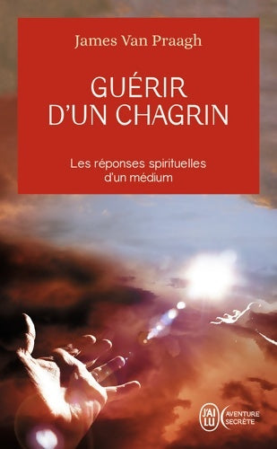 Livrenpoche : Guérir d'un chagrin - James Van Praagh - Livre