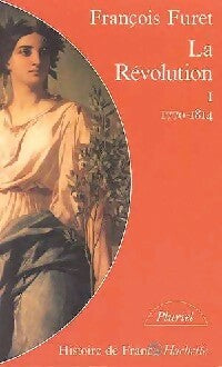 Livrenpoche : La révolution Tome I : 1770-1814 - François Furet - Livre