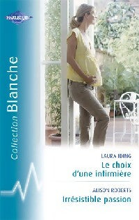 Livrenpoche : Irrésistible passion / Le choix d'une infirmière - Alison Roberts, Laura Iding - Livre