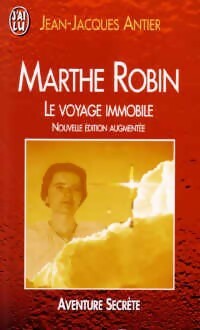 Livrenpoche : Marthe robin, le voyage immobile - Jean-Jacques Antier - Livre
