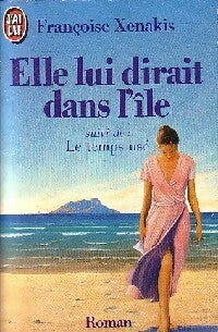 Livrenpoche : Elle lui dirait dans l'île / Le temps usé - Françoise Xenakis - Livre