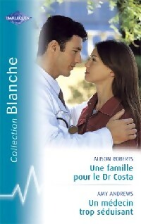 Livrenpoche : Une famille pour le Dr Costa / Un médecin trop séduisant - Alison Roberts, Amy Andrews - Livre