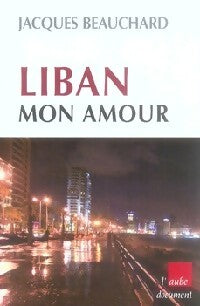 Liban, mon amour - Jacques Beauchard - Livre