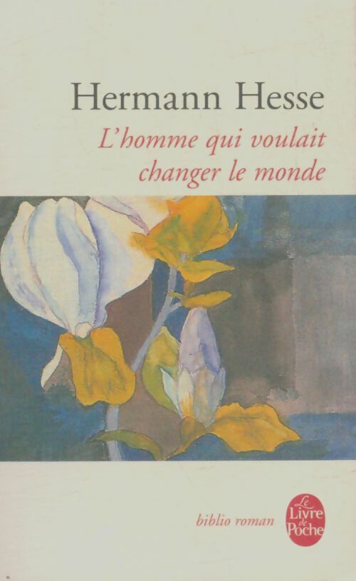 Livrenpoche : L'homme qui voulait changer le monde - Hermann Hesse - Livre