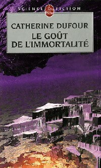 Le goût de l'immortalité - Catherine Dufour - Livre