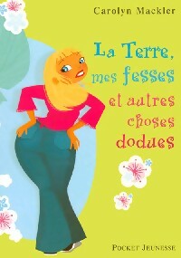 Livrenpoche : La Terre, mes fesses et autres choses dodues - Carolyn Mackler - Livre