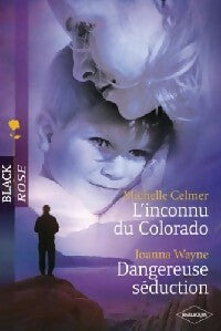 Livrenpoche : L'inconnu du Colorado / Dangereuse séduction - Joanna Wayne, Michelle Celmer - Livre