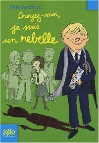 Livrenpoche : Croyez-moi, je suis un rebelle - Pete Johnson - Livre