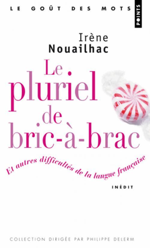 Le pluriel de bric-à-brac et autres difficultés - Irène Nouailhac - Livre