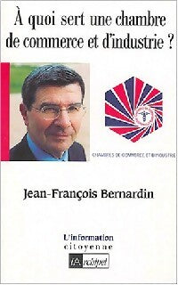 Livrenpoche : A quoi sert une chambre de commerce et d'industrie ? - Jean-François Bernardin - Livre