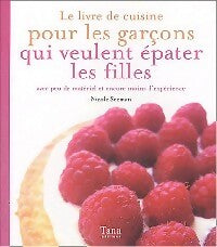 Livrenpoche : Le livre de recettes pour les garçons qui veulent épater les filles - Nicole Seeman - Livre