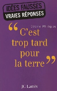 Livrenpoche : C'est trop tard pour la Terre - Cécile Philippe - Livre