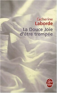 Livrenpoche : La douce joie d'être trompée - Catherine Laborde - Livre