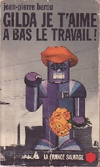 Gilda je t'aime, à bas le travail ! - Jean-Pierre Barou - Livre