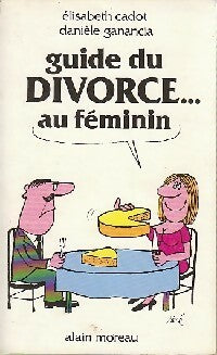 Livrenpoche : Guide du divorce...Au féminin - Danièle Ganancia, Elisabeth Cadot - Livre