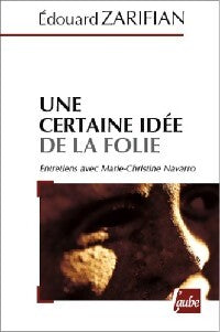 Une certaine idée de la folie - Edouard Zarifian - Livre