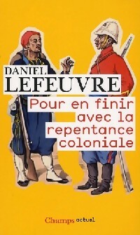 Pour en finir avec la repentance coloniale - Daniel Lefeuvre - Livre