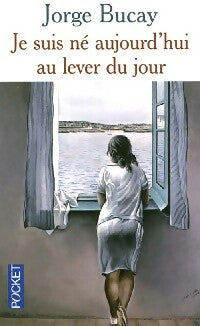 Livrenpoche : Je suis né aujourd'hui au lever du jour - Jorge Bucay - Livre