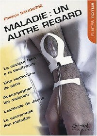 Livrenpoche : Maladie, un autre regard - Philippe Baudassé - Livre
