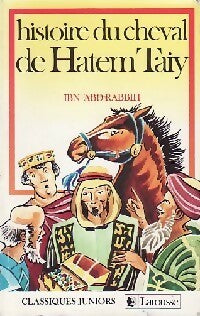 Histoire du cheval de Hatem Taiy - Ibn Abd Rabbih -  Classiques Juniors - Livre
