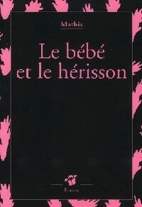 Livrenpoche : Le bébé et le hérisson - Jean-Marc Mathis - Livre