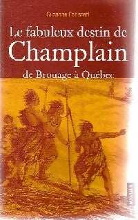 Livrenpoche : Le fabuleux destin de Champlain - Suzanne Forisceti - Livre
